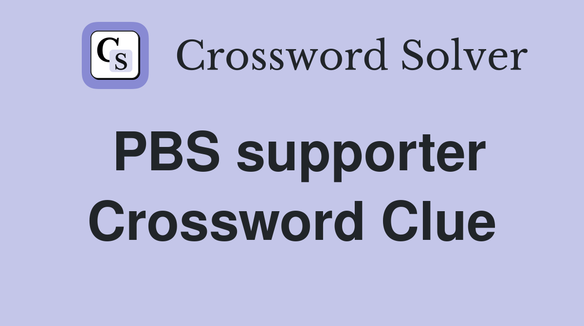 PBS supporter Crossword Clue Answers Crossword Solver